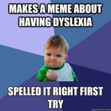 Baby pumping her fist. Text: Makes a meme about having dyslexia. Spelled it right first try.