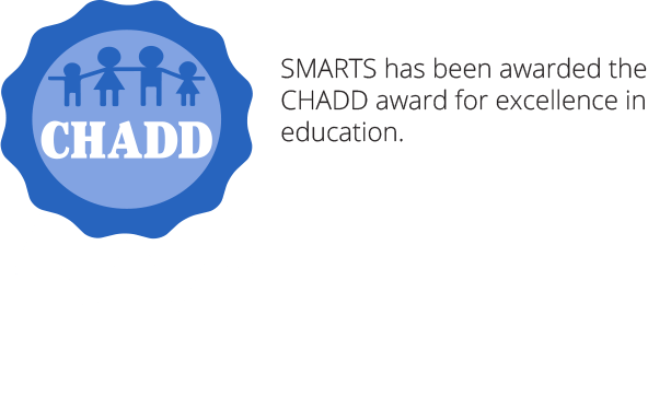SMARTS has been awarded the Children and Adults with Attention-Deficit/Hyperactivity Disorder (CHADD) award for excellence in education.